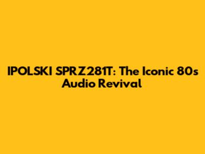 IPOLSKI SPRZ281T: The Iconic 80s Audio Revival