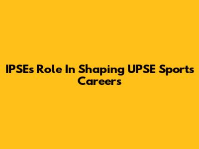 IPSE's Role In Shaping UPSE Sports Careers