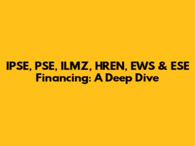 IPSE, PSE, ILMZ, HREN, EWS & ESE Financing: A Deep Dive