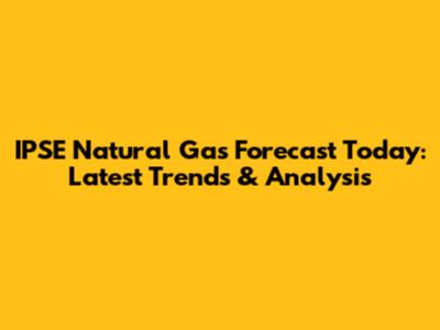 IPSE Natural Gas Forecast Today: Latest Trends & Analysis