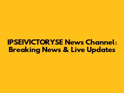 IPSEIVICTORYSE News Channel: Breaking News & Live Updates