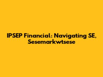 IPSEP Financial: Navigating SE, Sesemarkwtsese