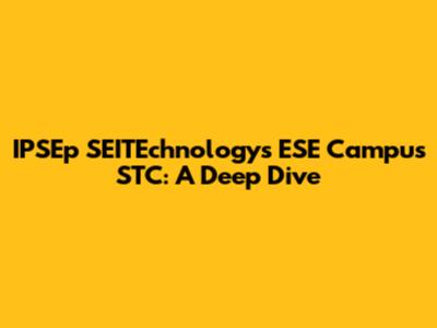 IPSEp SEITEchnologys ESE Campus STC: A Deep Dive
