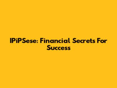 IPiPSese: Financial Secrets For Success