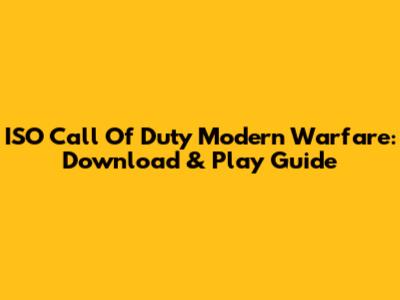 ISO Call Of Duty Modern Warfare: Download & Play Guide