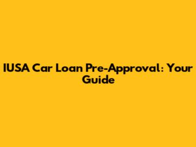 IUSA Car Loan Pre-Approval: Your Guide