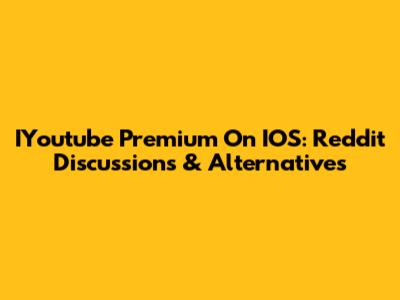 IYoutube Premium On IOS: Reddit Discussions & Alternatives