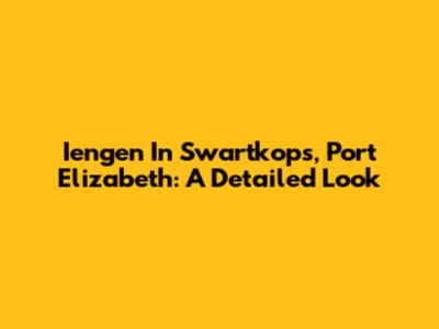 Iengen In Swartkops, Port Elizabeth: A Detailed Look