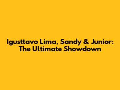 Igusttavo Lima, Sandy & Junior: The Ultimate Showdown