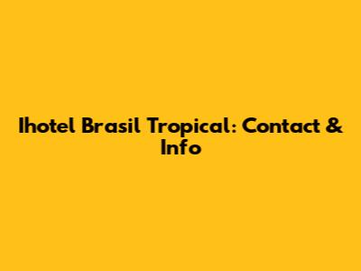 Ihotel Brasil Tropical: Contact & Info