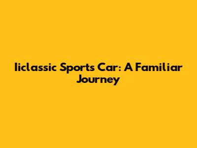 Iiclassic Sports Car: A Familiar Journey