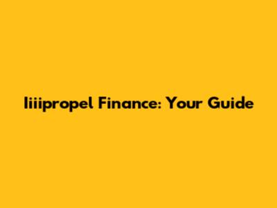 Iiiipropel Finance: Your Guide