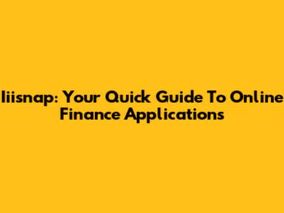 Iiisnap: Your Quick Guide To Online Finance Applications