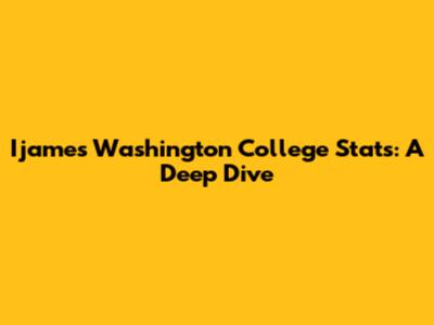 Ijames Washington College Stats: A Deep Dive