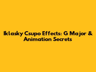 Iklasky Csupo Effects: G Major & Animation Secrets