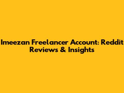 Imeezan Freelancer Account: Reddit Reviews & Insights