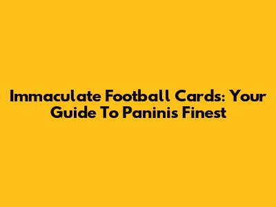 Immaculate Football Cards: Your Guide To Panini's Finest