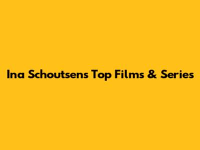 Ina Schoutsen's Top Films & Series