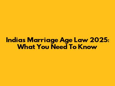 India's Marriage Age Law 2025: What You Need To Know