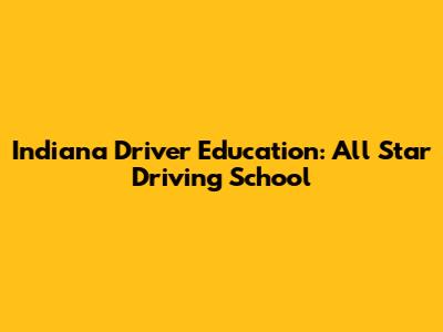 Indiana Driver Education: All Star Driving School