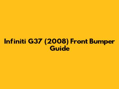 Infiniti G37 (2008) Front Bumper Guide