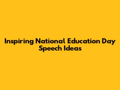 Inspiring National Education Day Speech Ideas
