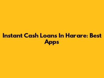 Instant Cash Loans In Harare: Best Apps