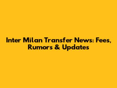 Inter Milan Transfer News: Fees, Rumors & Updates