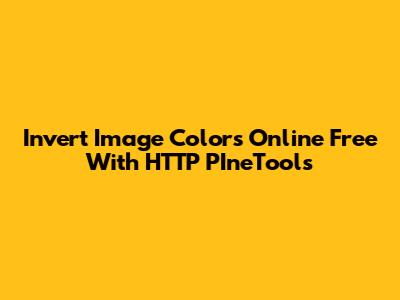 Invert Image Colors Online Free With HTTP PIneTools