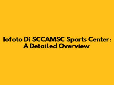 Iofoto Di SCCAMSC Sports Center: A Detailed Overview