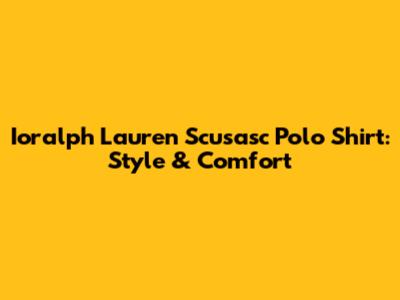Ioralph Lauren Scusasc Polo Shirt: Style & Comfort