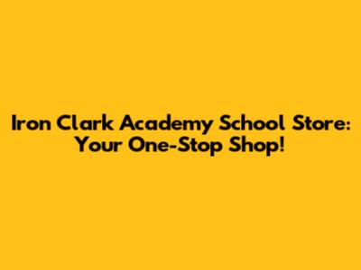 Iron Clark Academy School Store: Your One-Stop Shop!