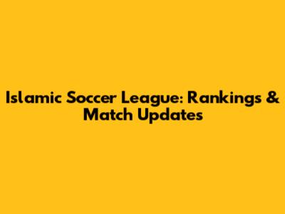 Islamic Soccer League: Rankings & Match Updates
