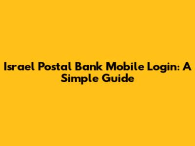 Israel Postal Bank Mobile Login: A Simple Guide