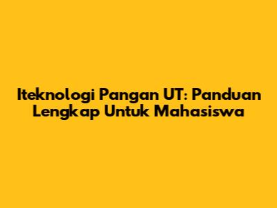 Iteknologi Pangan UT: Panduan Lengkap Untuk Mahasiswa