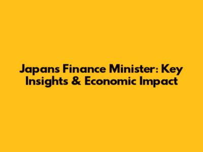 Japan's Finance Minister: Key Insights & Economic Impact