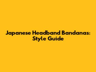 Japanese Headband Bandanas: Style Guide