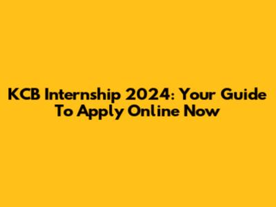 KCB Internship 2024: Your Guide To Apply Online Now