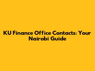 KU Finance Office Contacts: Your Nairobi Guide