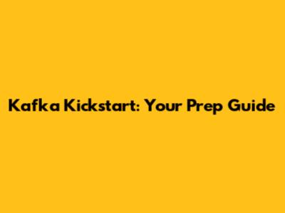 Kafka Kickstart: Your Prep Guide