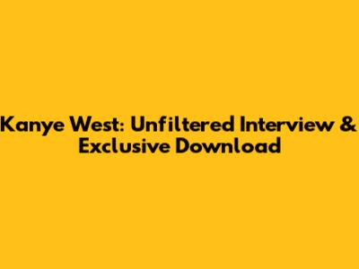 Kanye West: Unfiltered Interview & Exclusive Download