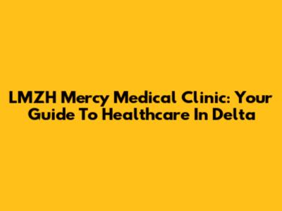 LMZH Mercy Medical Clinic: Your Guide To Healthcare In Delta