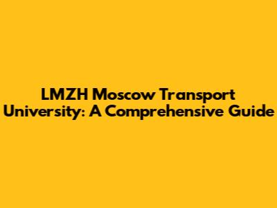 LMZH Moscow Transport University: A Comprehensive Guide