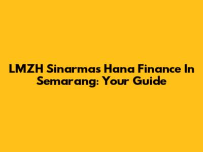 LMZH Sinarmas Hana Finance In Semarang: Your Guide