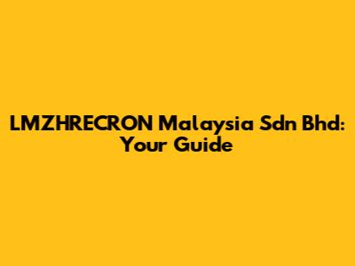LMZHRECRON Malaysia Sdn Bhd: Your Guide