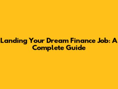 Landing Your Dream Finance Job: A Complete Guide