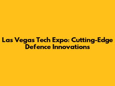 Las Vegas Tech Expo: Cutting-Edge Defence Innovations