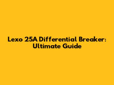Lexo 25A Differential Breaker: Ultimate Guide