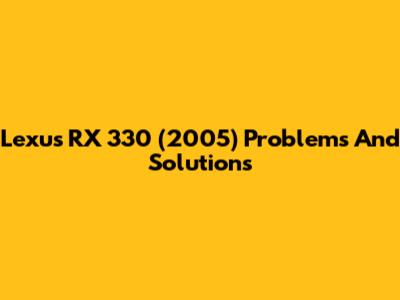 Lexus RX 330 (2005) Problems And Solutions