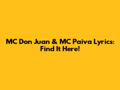 MC Don Juan & MC Paiva Lyrics: Find It Here!